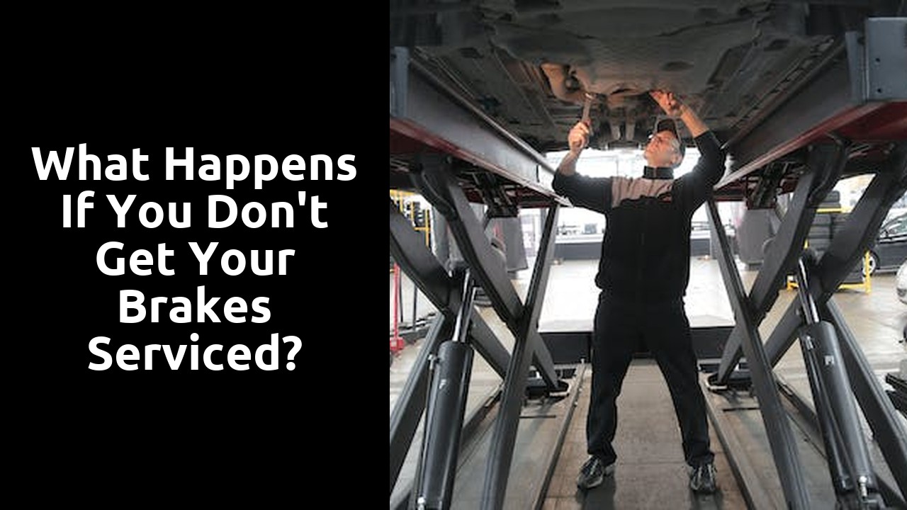 What happens if you don't get your brakes serviced?